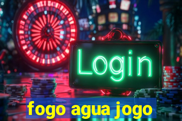 fogo agua jogo